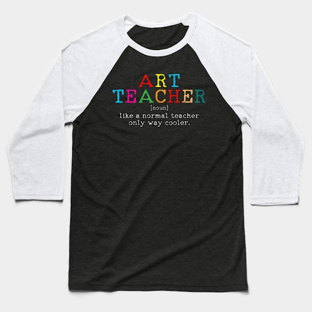 Art Teacher Definition Funny Artist Teach Art Gift Baseball T-Shirt by HaroldKeller